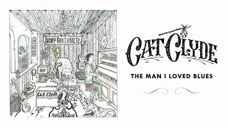 Vignette de la vidéo "Cat Clyde - The Man I Loved Blues (Official Audio)"