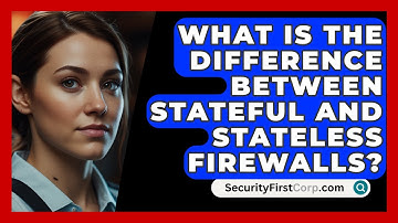 What Is The Difference Between Stateful And Stateless Firewalls? - SecurityFirstCorp.com