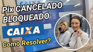 Pix BLOQUEADO ou CANCELADO caixa econômica - Como RESOLVER