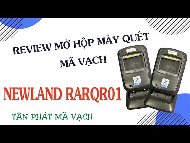 Review mở hộp máy quét mã vạch NewLand QR01 - Số 1 về quét Căn Cước Công Dân- Tân Phát mã vạch