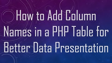 How to Add Column Names in a PHP Table for Better Data Presentation