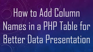 How to Add Column Names in a PHP Table for Better Data Presentation