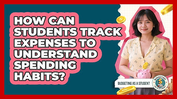 How Can Students Track Expenses To Understand Spending Habits? - Budgeting as a Student