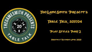 TheGameSmith's Table Talk S01E04 - Play Styles (Part 2)