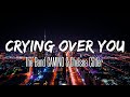 The Band CAMINO &amp; Chelsea Cutler - Crying Over You (Lyrics)