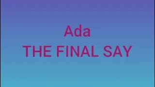 Video thumbnail of "Ada: The Final Say Lyrics"