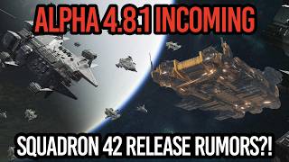 Star Citizen Alpha 4.8.1 Incoming & Squadron 42 Campaign Rumors?!