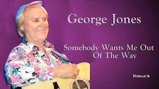 George Jones  ~ "Somebody Wants Me Out Of The Way"