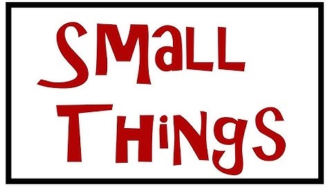 Small Things
