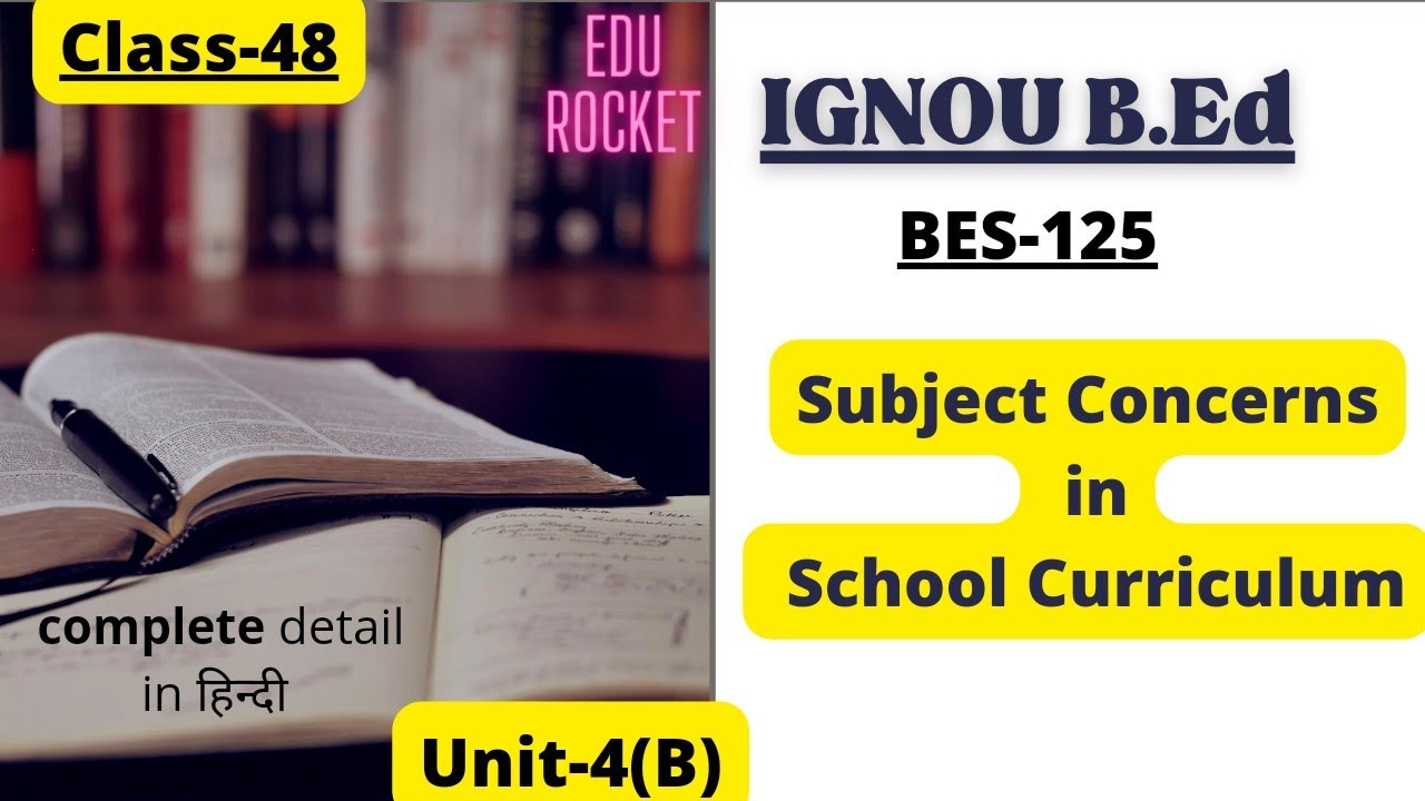 Unit-4 B Subject Concerns in school curriculum | BES-125 | class-48 | EDU ROCKET