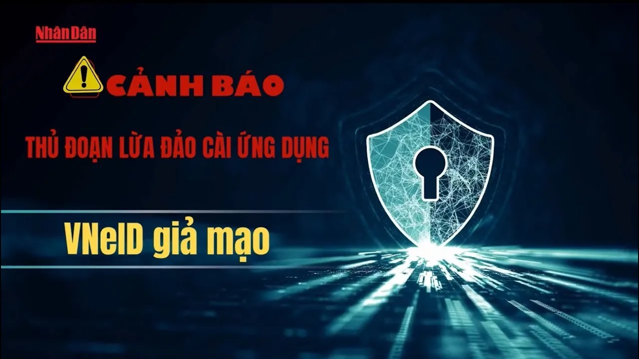 Cảnh báo thủ đoạn lừa đảo cài ứng dụng VNeID giả mạo