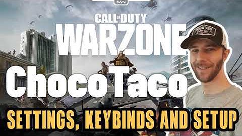 ChocoTaco Call Of Duty Warzone Settings, Keybinds and Setup [25 Sep 2020 Update]