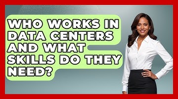 Who Works in Data Centers and What Skills Do They Need? - Internet Infrastructure Explained