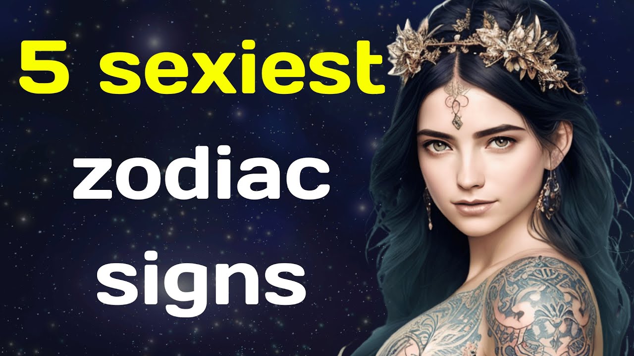 5 sexiest zodiac signs - YouTube