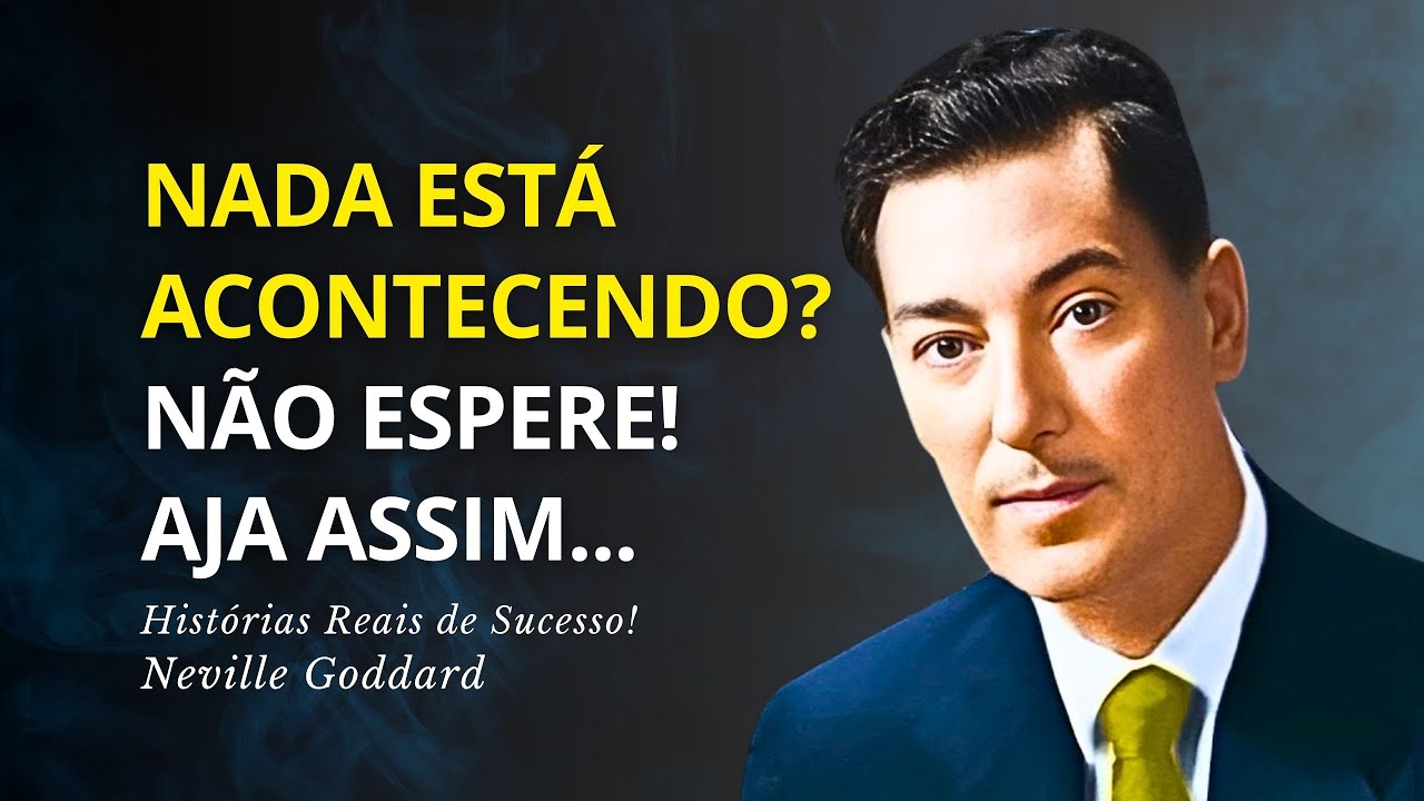 O Que Fazer Quando Nada Acontece: A Verdade Que Ninguém Te Conta - Neville Goddard
