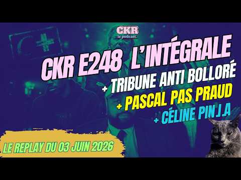 CKR E248 - Tribune anti-Bolloré, Praud Arsenal invisible, Polony assez française - [03/06/2026]