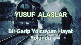 Bir Garip Yolcuyum Hayat Yolunda - Yusuf Alaşlar - (Cover) - Söz:uğur Aykut Gürel - Müzik:yıldırım Gürses