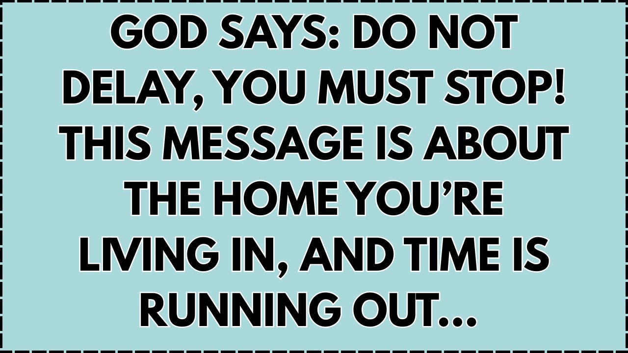 ♾️ God Says: Do Not Delay, You Must Stop! This Message Is About the Home You’re Living In...
