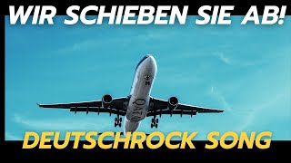 Song: Wir schieben Sie ab | Deutschrock