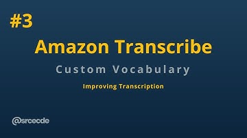 Improving transcription using custom vocabulary - Improving Amazon Transcribe Recognition p3