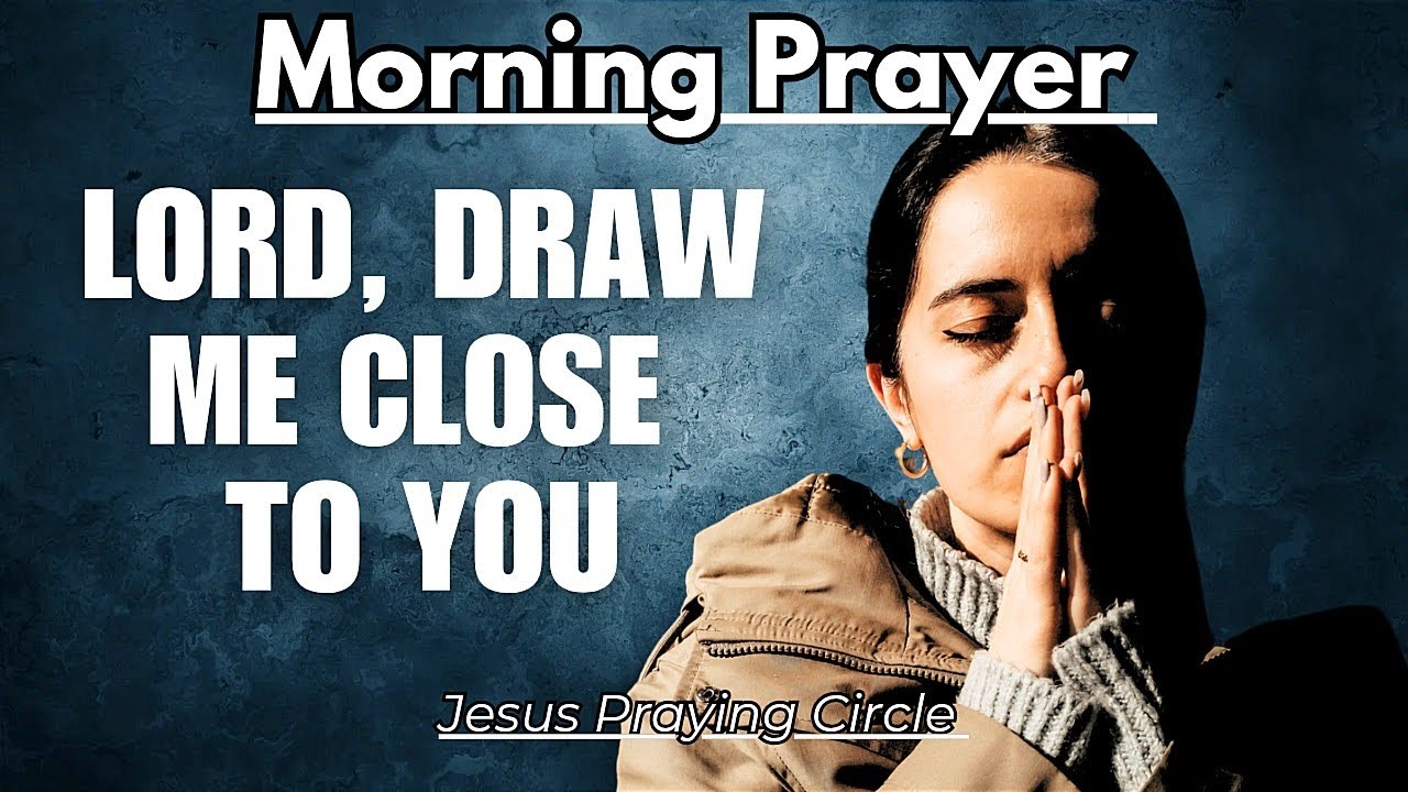 Lord, Draw Me Close To You Today / Morning Prayer - YouTube
