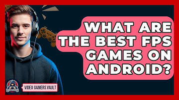 What Are The Best FPS Games On Android? - Video Gamers Vault