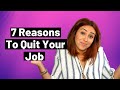 7 Good Reasons To Quit A Job [1 Reason You SHOULDN'T Quit Your Job]