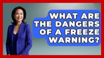 What Are The Dangers Of A Freeze Warning? - Weather Watchdog