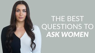 Ask Women These 6 Questions (She