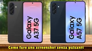 Come fare uno screenshot senza pulsanti Samsung A37,A57