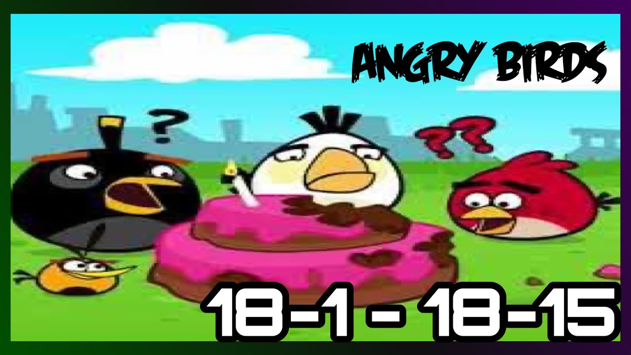 Angry Birds: BirdDay Party 18-1 - 18-15 (3 Stars) - YouTube