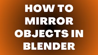 How to Mirror Objects in Blender