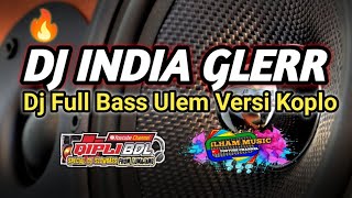 DJ INDIA GLERR|Dj Full Bass Ulem Versi Koplo