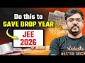 JEE 2026 - Do this to Save Drop Year | JEE 2026 Dropper Strategy🔥| Harsh Sir