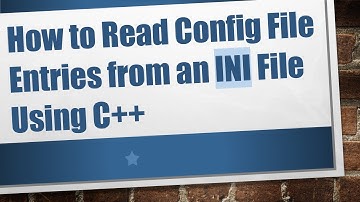 How to Read Config File Entries from an INI File Using C++