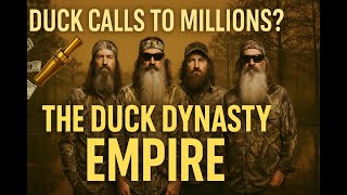 Duck Dynasty From Duck Calls to Millions