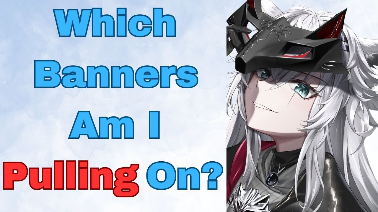 which-upcoming-arknights-banners-will-i-be-pulling-on-youtube