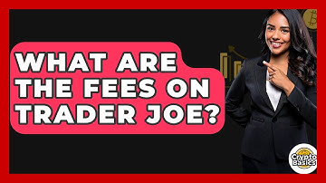 What Are The Fees On Trader Joe? - CryptoBasics360.com