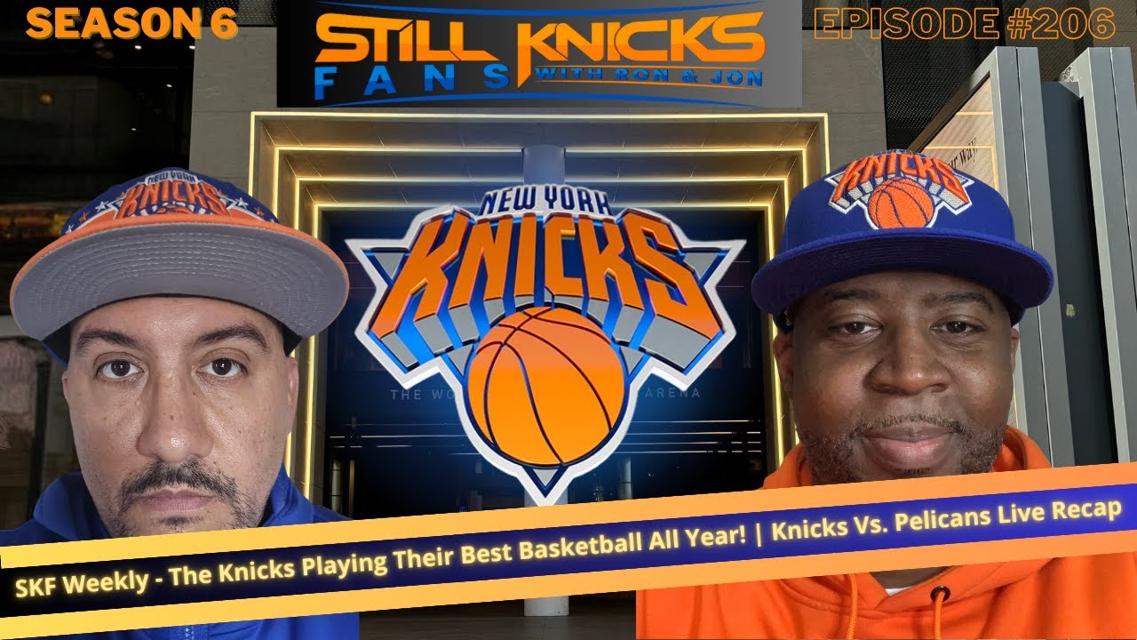 SKF Weekly - The Knicks Playing Their Best Basketball All Year! | Knicks Vs. Pelicans Live Recap