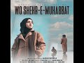 Wo Shehr e Muhabbat Mp3 Song