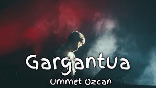 Ummet Ozcan - Gargantua @UmmetOzcanOfficial Resimi