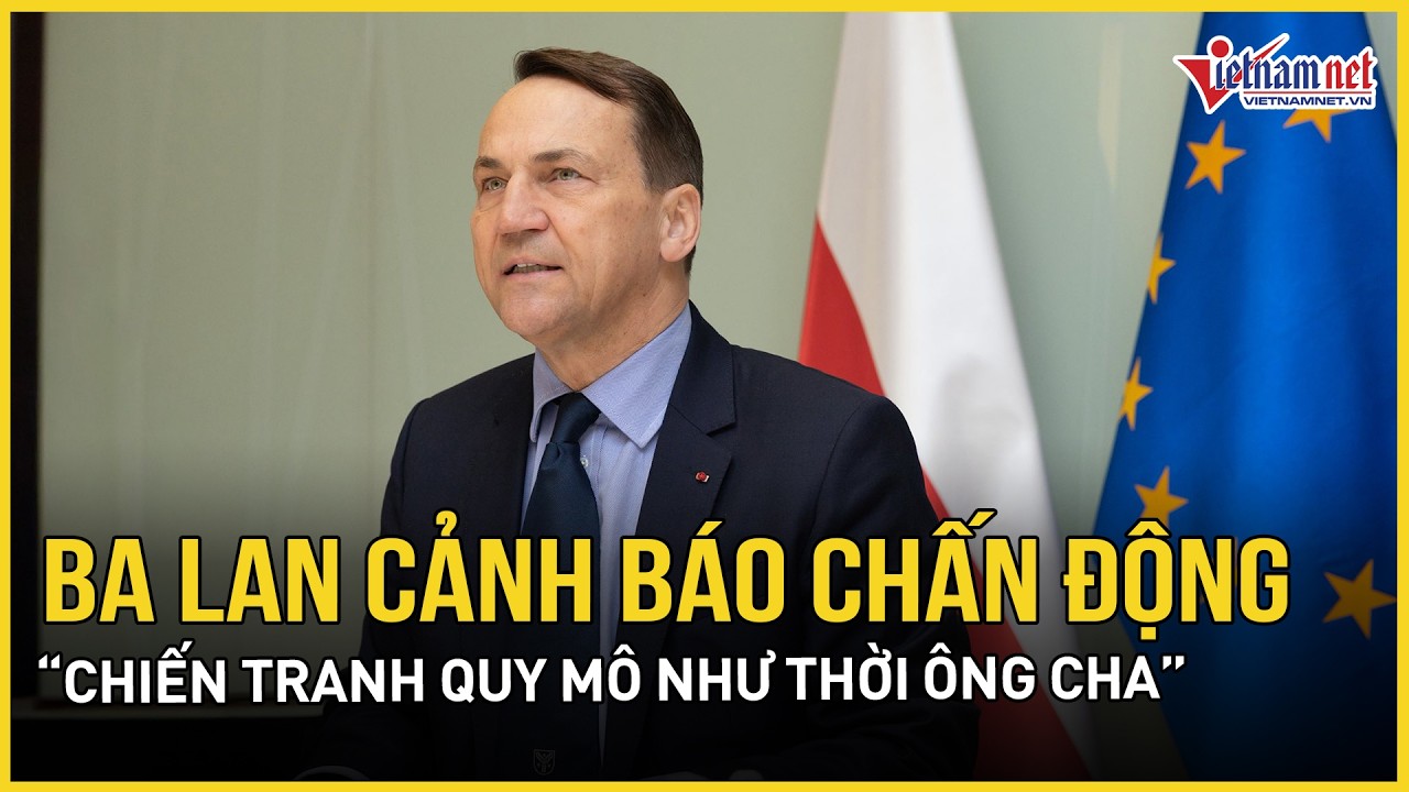 “Chiến tranh quy mô như thời ông cha”: Ba Lan cảnh báo chấn động châu Âu, chuyện gì đang xảy ra?
