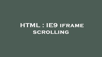 HTML : IE9 iframe scrolling