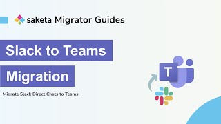 Slack to Teams Migration | Saketa Migrator Guides | Migrate Slack Direct Chats to Teams