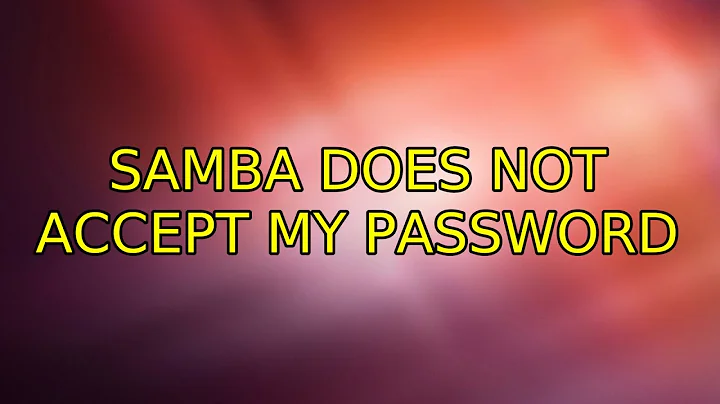 Samba does not accept my password (2 Solutions!!)