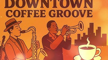 Downtown Coffee Groove – Smooth & Groovy Jazz for Chill Moments”