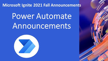 Microsoft Ignite 2021 - Announcements for Power Automate