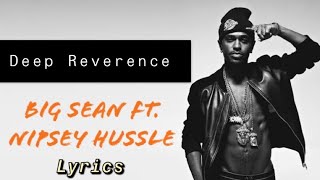 Big Sean - Deep Reverence (Lyrics) ft. Nipsey Hussle