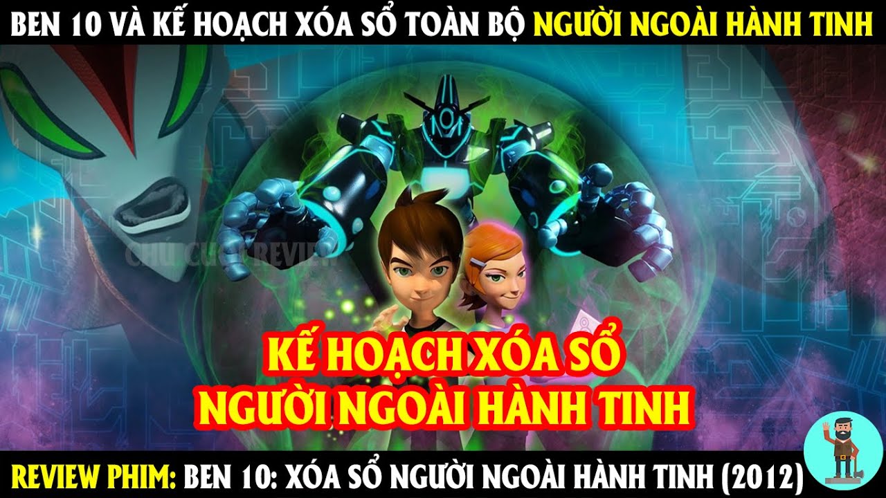 Ben 10 Và Kế Hoạch Xóa Sổ Toàn Bộ Người Ngoài Hành Tinh | REVIEW PHIM | CHÚ CUỘI REVIEW