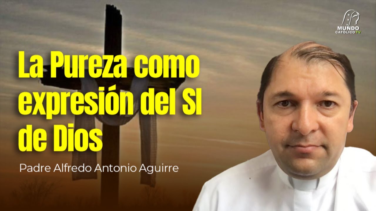 La Pureza como expresión del SI de Dios - YouTube